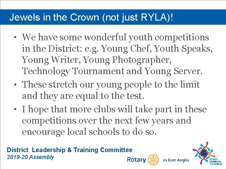 Jewels in the Crown (not just RYLA)! • We have some wonderful youth competitions