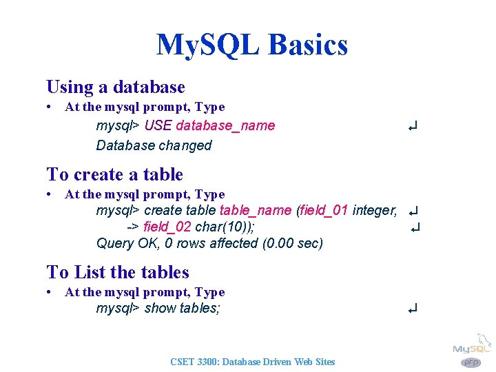 My. SQL Basics Using a database • At the mysql prompt, Type mysql> USE