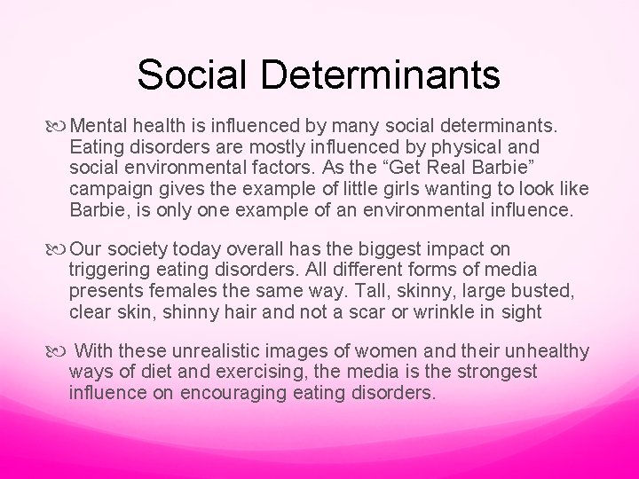 Social Determinants Mental health is influenced by many social determinants. Eating disorders are mostly
