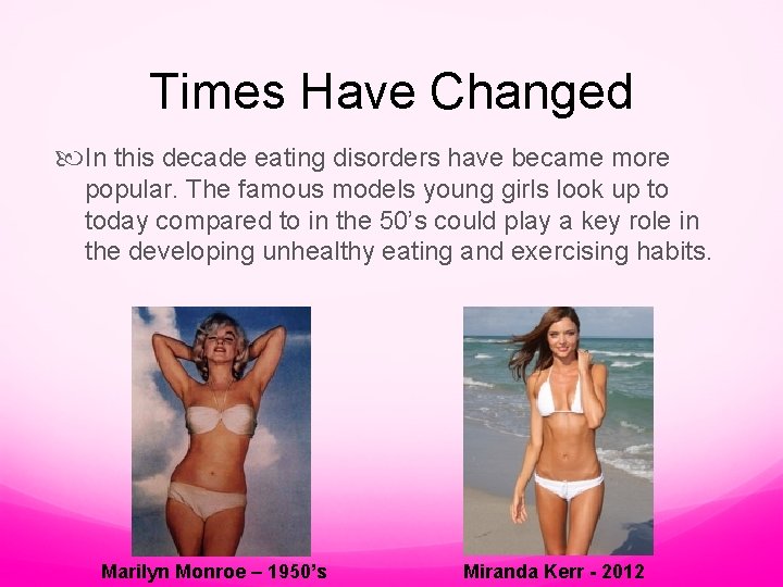 Times Have Changed In this decade eating disorders have became more popular. The famous