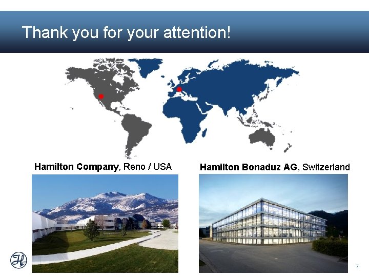 Thank you for your attention! Hamilton Company, Reno / USA Hamilton Bonaduz AG, Switzerland