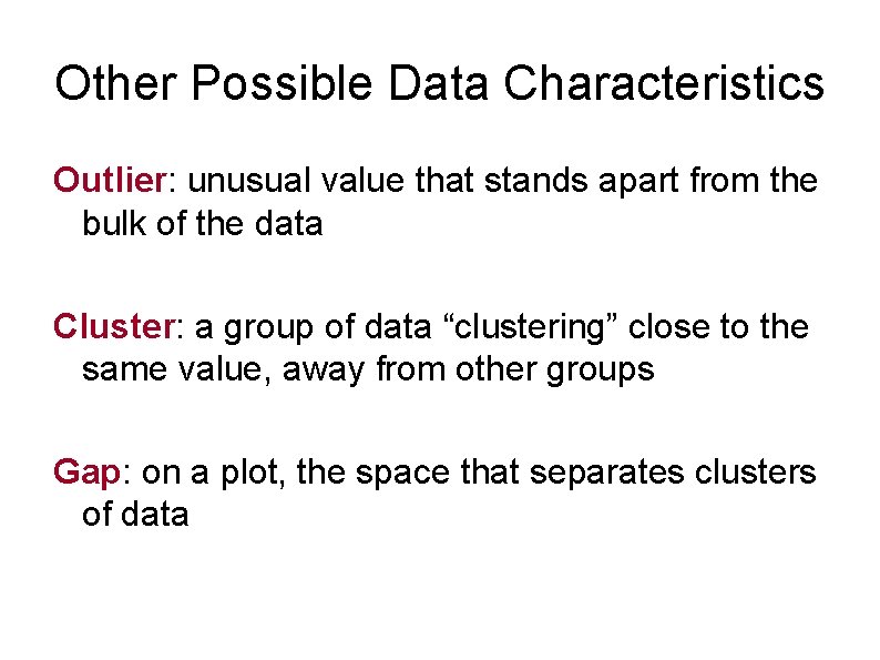 Other Possible Data Characteristics Outlier: unusual value that stands apart from the bulk of
