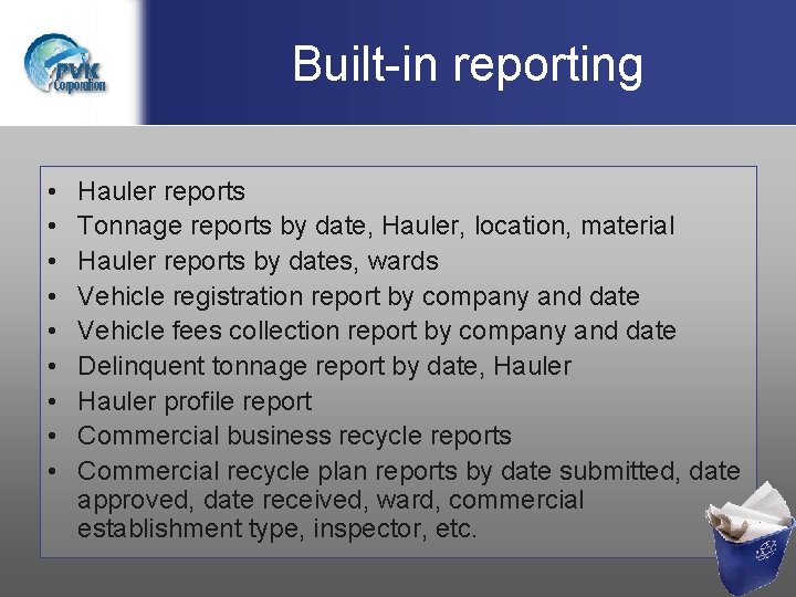 Built-in reporting • • • Hauler reports Tonnage reports by date, Hauler, location, material