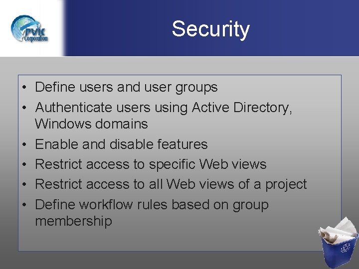 Security • Define users and user groups • Authenticate users using Active Directory, Windows