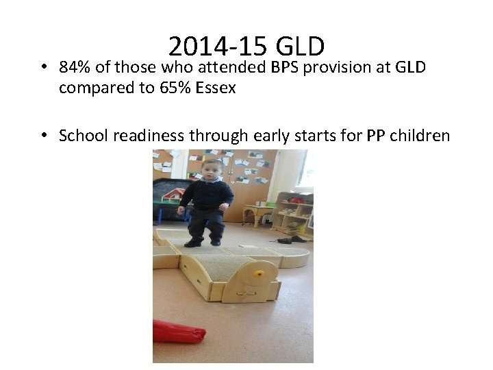 2014 -15 GLD • 84% of those who attended BPS provision at GLD compared