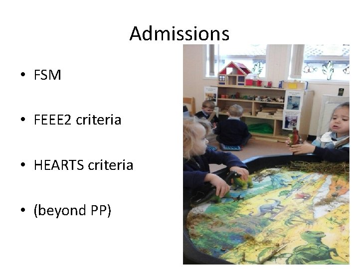 Admissions • FSM • FEEE 2 criteria • HEARTS criteria • (beyond PP) 
