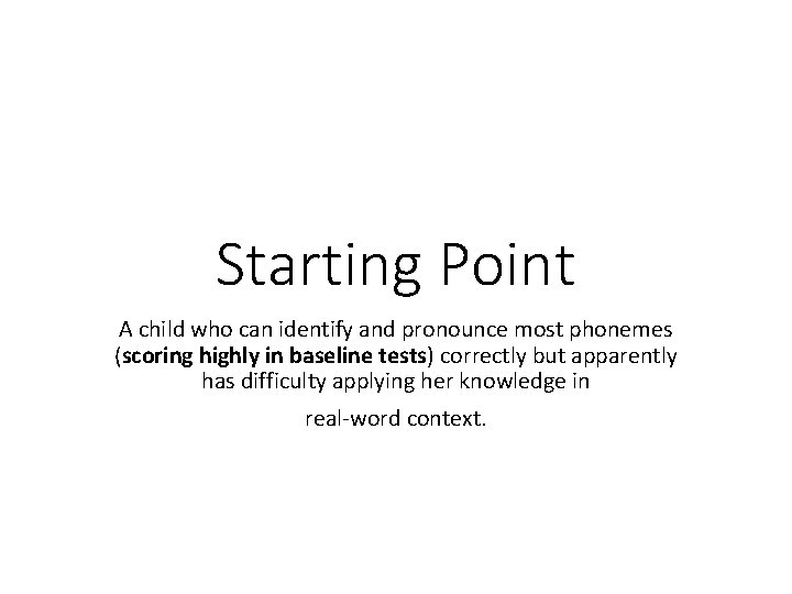 Starting Point A child who can identify and pronounce most phonemes (scoring highly in