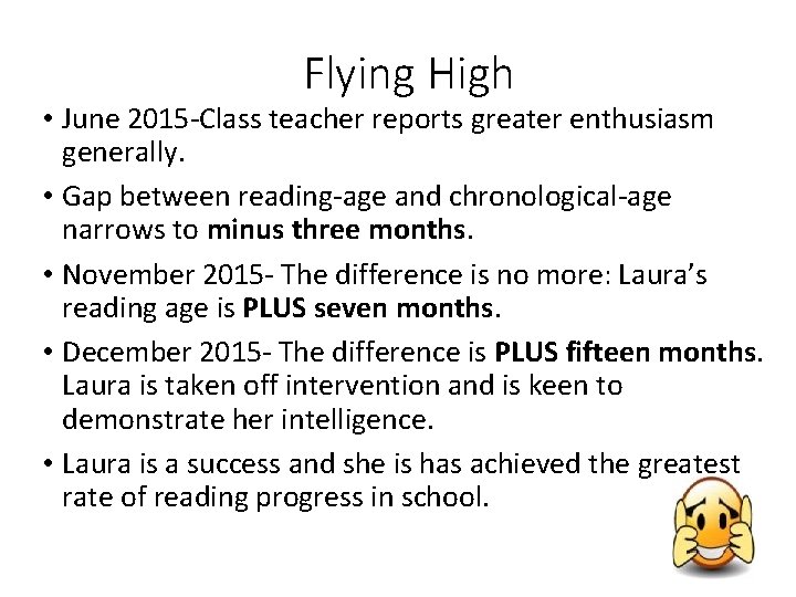 Flying High • June 2015 -Class teacher reports greater enthusiasm generally. • Gap between
