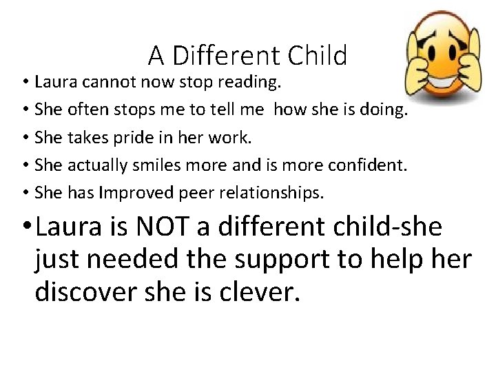 A Different Child • Laura cannot now stop reading. • She often stops me