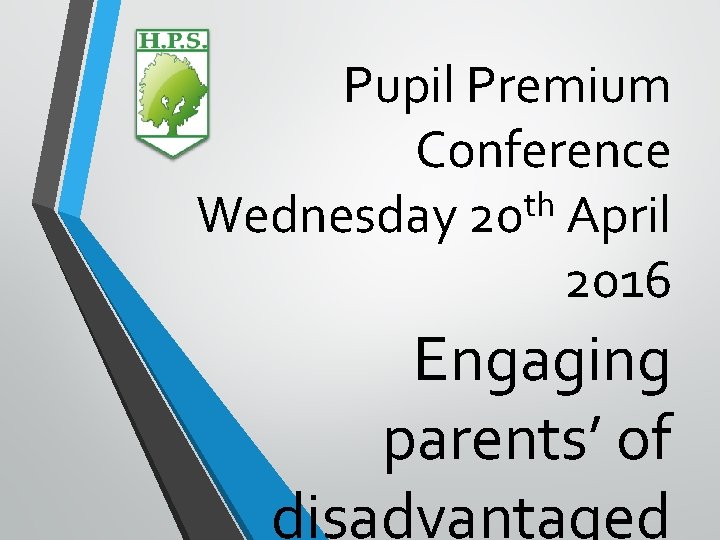 Pupil Premium Conference th Wednesday 20 April 2016 Engaging parents’ of disadvantaged 