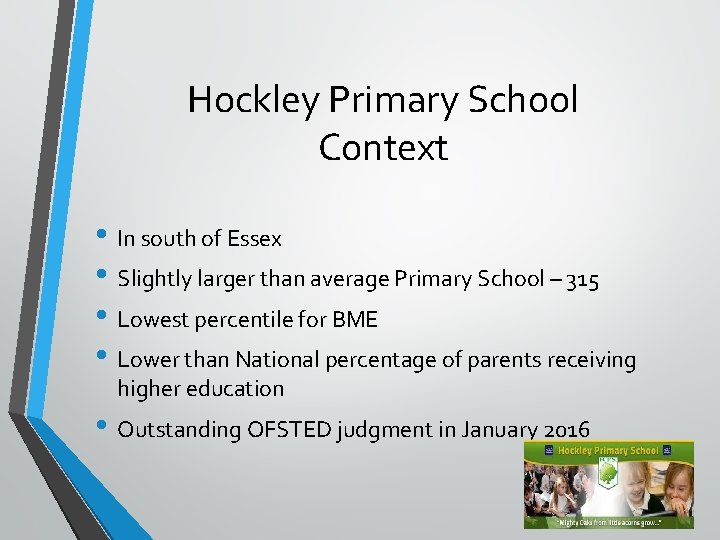 Hockley Primary School Context • In south of Essex • Slightly larger than average