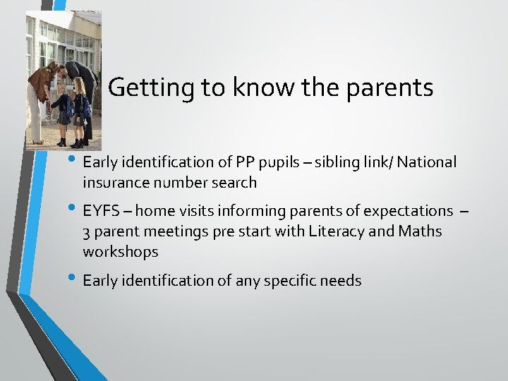 Getting to know the parents • Early identification of PP pupils – sibling link/