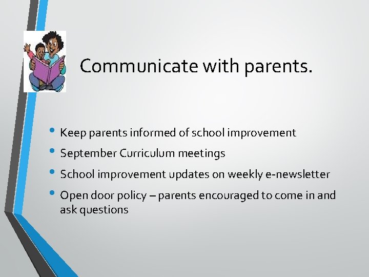 Communicate with parents. • Keep parents informed of school improvement • September Curriculum meetings