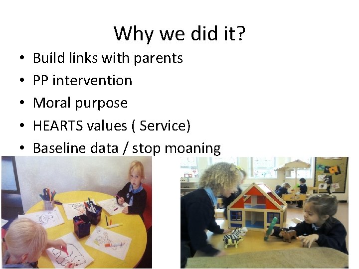 Why we did it? • • • Build links with parents PP intervention Moral