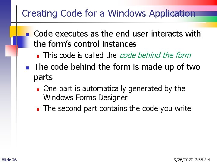 Creating Code for a Windows Application n Code executes as the end user interacts Creating Code for a Windows Application n Code executes as the end user interacts