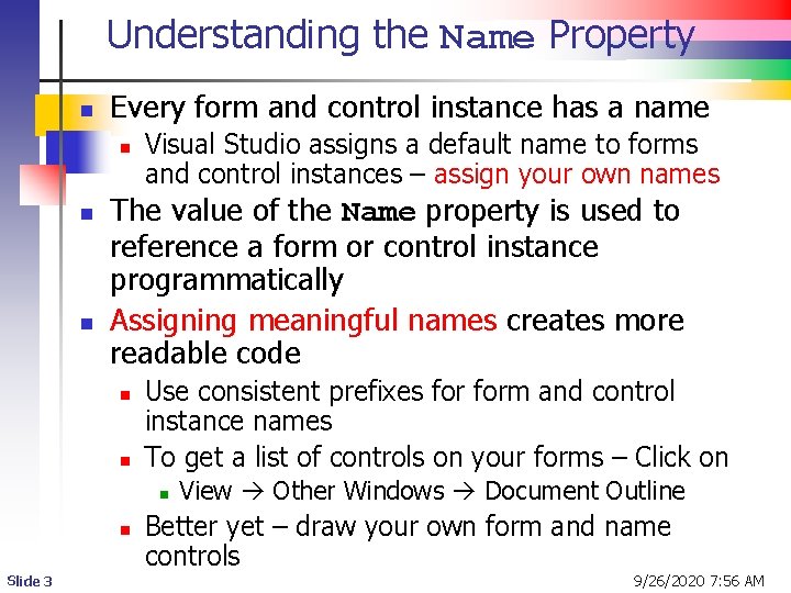 Understanding the Name Property n Every form and control instance has a name n Understanding the Name Property n Every form and control instance has a name n