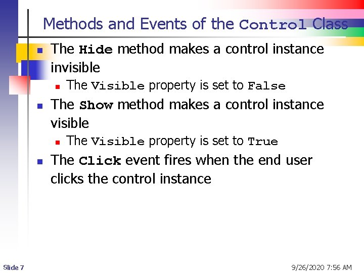 Methods and Events of the Control Class n The Hide method makes a control Methods and Events of the Control Class n The Hide method makes a control