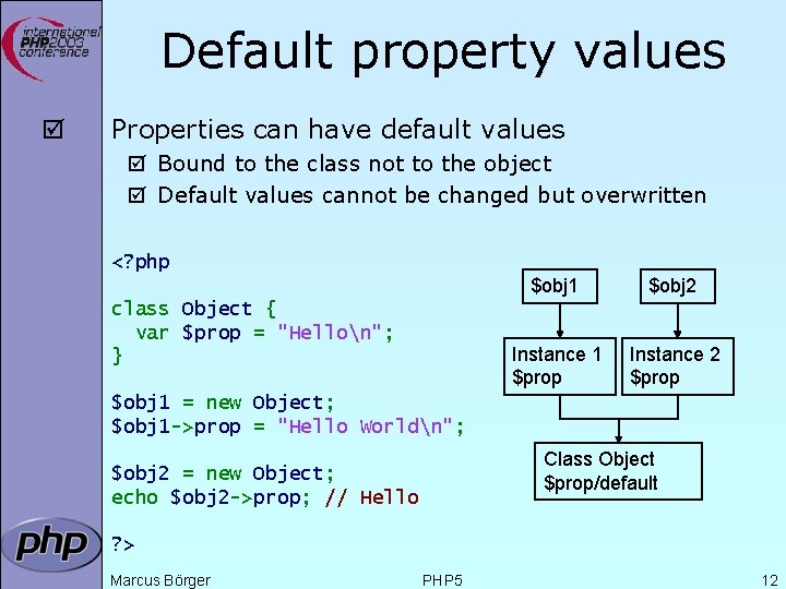 Default property values þ Properties can have default values þ Bound to the class