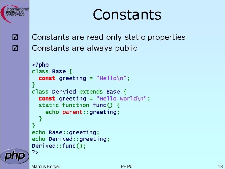 Constants þ þ Constants are read only static properties Constants are always public <?