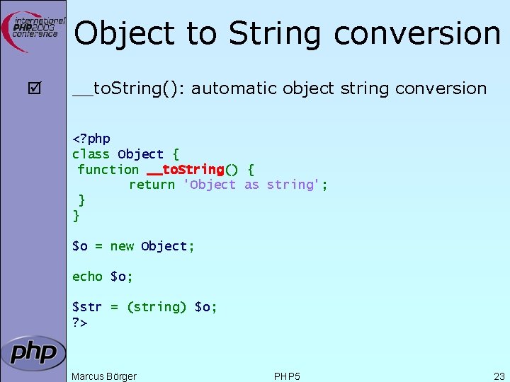 Object to String conversion þ __to. String(): automatic object string conversion <? php class