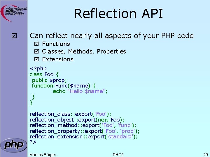 Reflection API þ Can reflect nearly all aspects of your PHP code þ Functions