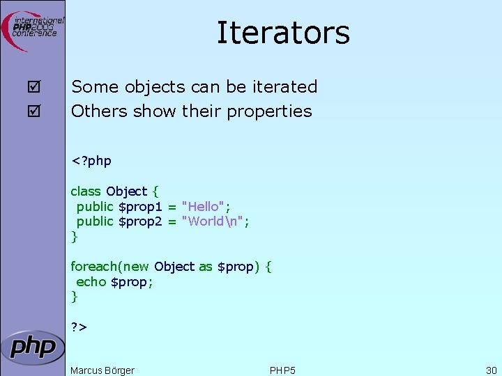 Iterators þ þ Some objects can be iterated Others show their properties <? php