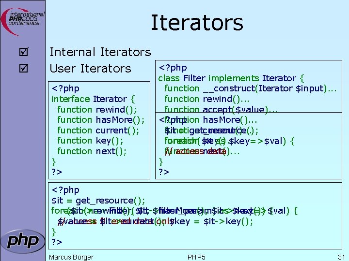 Iterators þ þ Internal Iterators User Iterators <? php interface Iterator { function rewind();