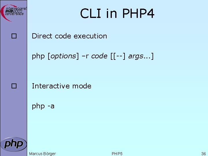 CLI in PHP 4 ¨ Direct code execution php [options] –r code [[--] args.