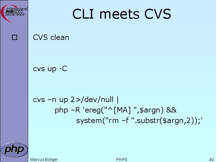 CLI meets CVS ¨ CVS clean cvs up -C cvs –n up 2>/dev/null |