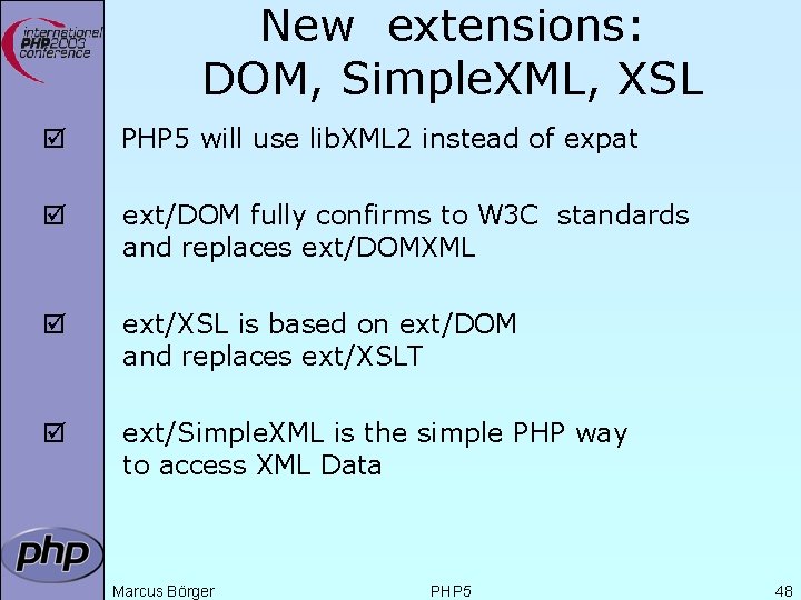 New extensions: DOM, Simple. XML, XSL þ PHP 5 will use lib. XML 2