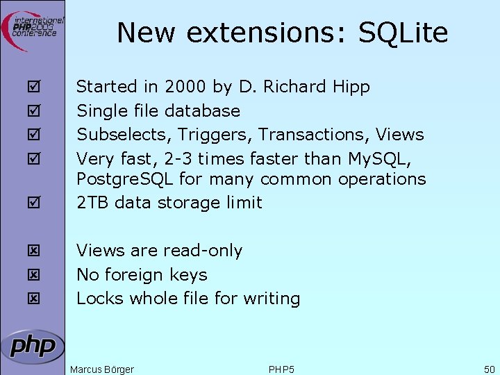 New extensions: SQLite þ Started in 2000 by D. Richard Hipp Single file database