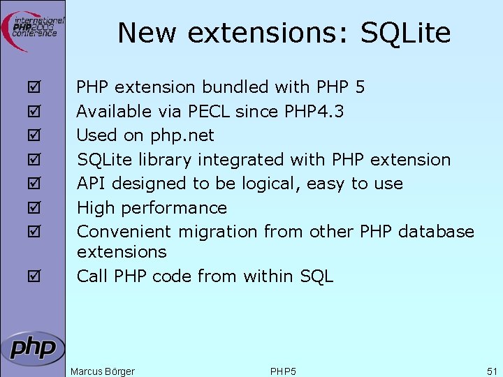 New extensions: SQLite þ þ þ þ PHP extension bundled with PHP 5 Available
