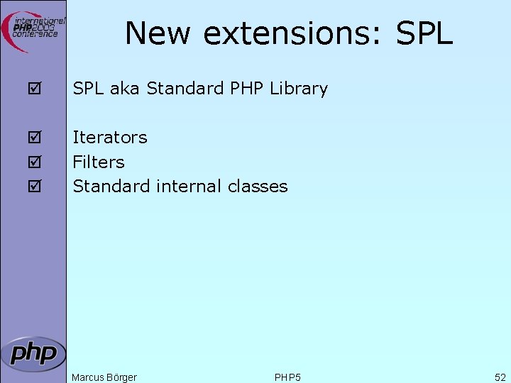 New extensions: SPL þ SPL aka Standard PHP Library þ þ þ Iterators Filters