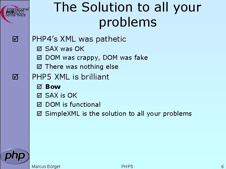The Solution to all your problems þ PHP 4’s XML was pathetic þ SAX