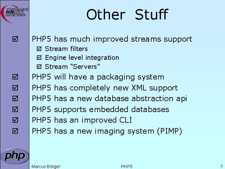 Other Stuff þ PHP 5 has much improved streams support þ Stream filters þ