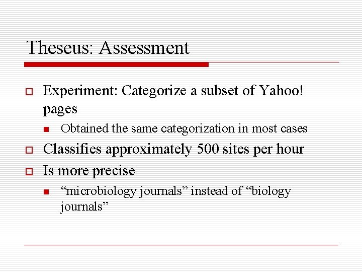 Theseus: Assessment o Experiment: Categorize a subset of Yahoo! pages n o o Obtained