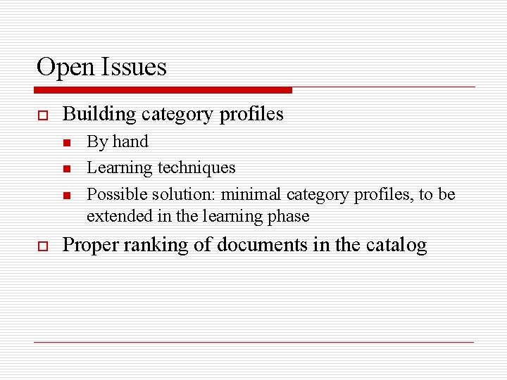 Open Issues o Building category profiles n n n o By hand Learning techniques