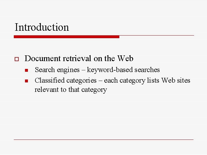 Introduction o Document retrieval on the Web n n Search engines – keyword-based searches