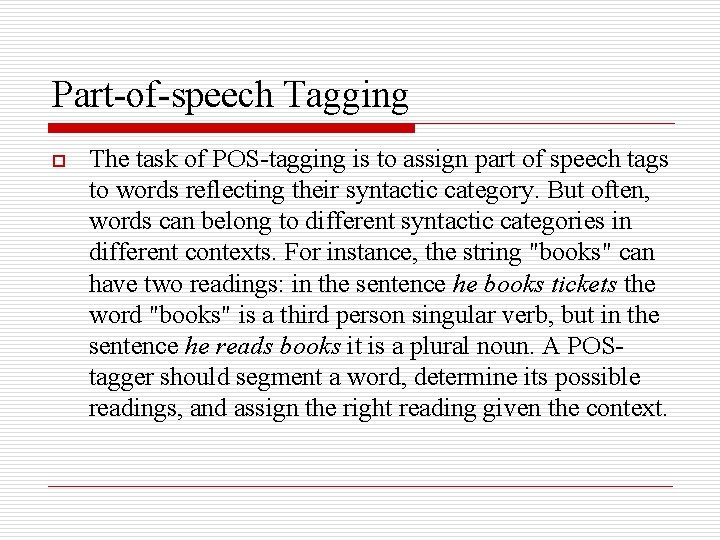 Part-of-speech Tagging o The task of POS-tagging is to assign part of speech tags Part-of-speech Tagging o The task of POS-tagging is to assign part of speech tags