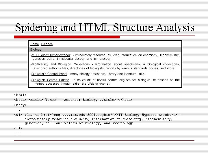 Spidering and HTML Structure Analysis <html> <head> <title> Yahoo! – Science: Biology </title> </head> Spidering and HTML Structure Analysis <html> <head> <title> Yahoo! – Science: Biology </title> </head>