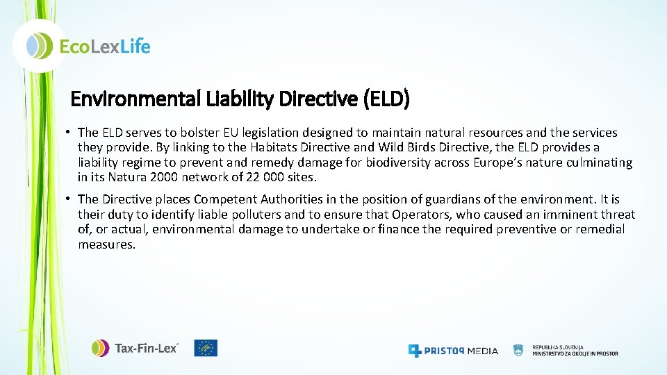 Environmental Liability Directive (ELD) • The ELD serves to bolster EU legislation designed to