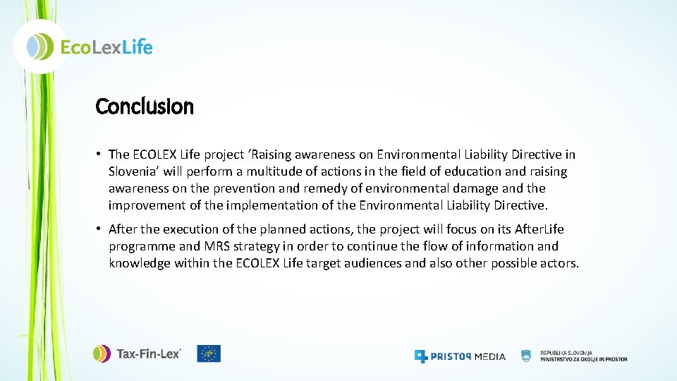 Conclusion • The ECOLEX Life project ‘Raising awareness on Environmental Liability Directive in Slovenia’