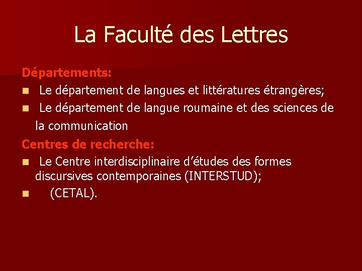 La Faculté des Lettres Départements: n Le département de langues et littératures étrangères; n La Faculté des Lettres Départements: n Le département de langues et littératures étrangères; n