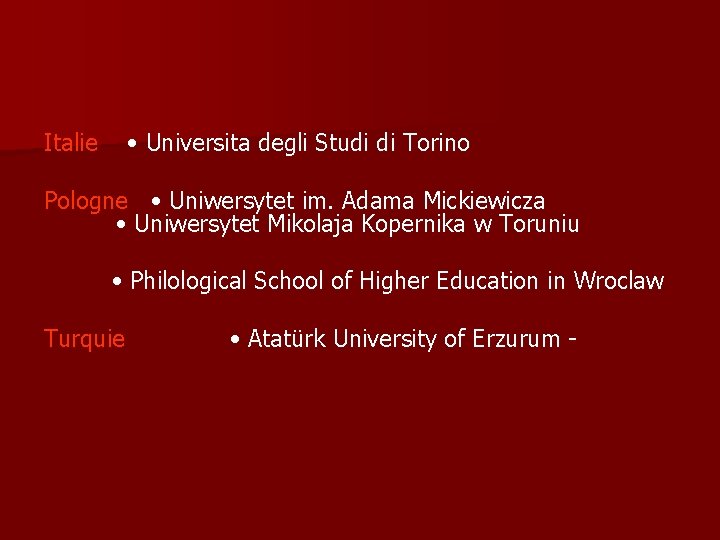 Italie • Universita degli Studi di Torino Pologne • Uniwersytet im. Adama Mickiewicza •