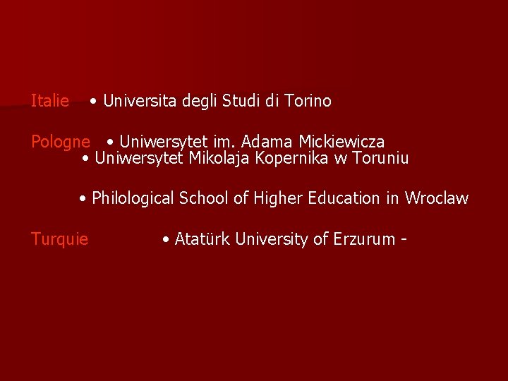 Italie • Universita degli Studi di Torino Pologne • Uniwersytet im. Adama Mickiewicza • Italie • Universita degli Studi di Torino Pologne • Uniwersytet im. Adama Mickiewicza •
