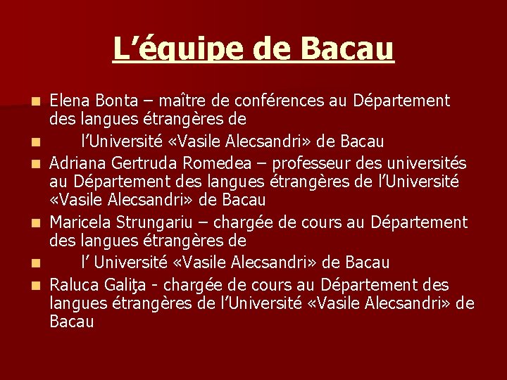 L’équipe de Bacau n n n Elena Bonta – maître de conférences au Département