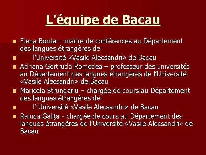 L’équipe de Bacau n n n Elena Bonta – maître de conférences au Département L’équipe de Bacau n n n Elena Bonta – maître de conférences au Département