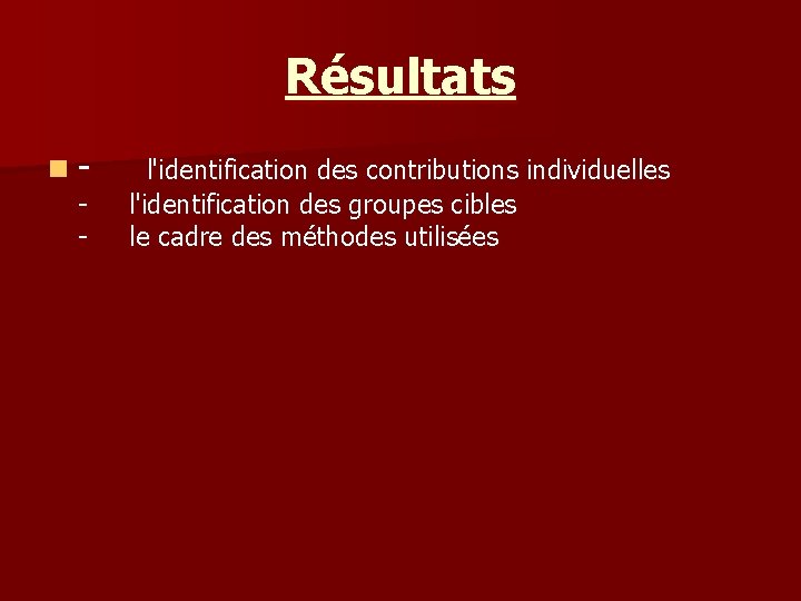 Résultats n - l'identification des contributions individuelles - l'identification des groupes cibles - le