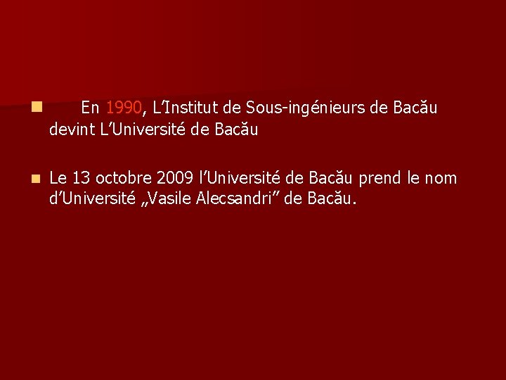 n En 1990, L’Institut de Sous-ingénieurs de Bacău devint L’Université de Bacău n Le