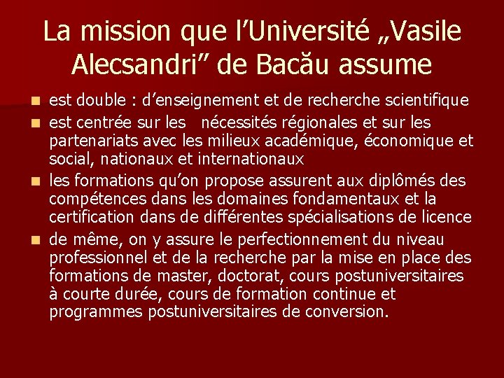 La mission que l’Université „Vasile Alecsandri” de Bacău assume est double : d’enseignement et